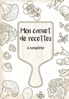 Mon carnet de recettes à compléter: 50 recettes à remplir et à personnaliser. Cadeau à offrir aux passionnées de cuisine. 2322248517 Book Cover