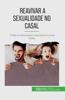 Reavivar a sexualidade no casal: Todas as dicas para impulsionar a sua libido 2808669844 Book Cover