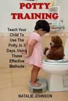 Potty Training Advice: Discover The Fantastic Formula That Brings Dryness And Happiness To You And Your Baby! 1503097455 Book Cover