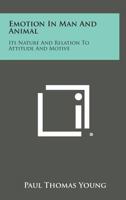 Emotion in Man and Animal: Its Nature and Relation to Attitude and Motive 1258544326 Book Cover