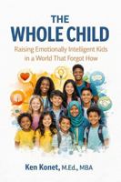 The Whole Child: Raising Emotionally Intelligent Kids in a World That Forgot How 1966703295 Book Cover