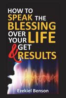 How to Speak the Blessings Over Your Life and Get Results 1717712711 Book Cover