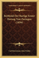 Berhtold Der Bartige Erster Herzog Von Zaringen (1856) 1160044821 Book Cover
