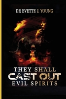 They Shall Cast Out Evil Spirits: Dealing with Devils and Demons 1087877873 Book Cover