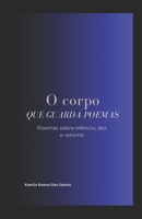 O Corpo Que Guarda Poemas (Portuguese Edition) 6501747848 Book Cover