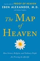 The Map of Heaven: How Science, Religion, and Ordinary People Are Proving the Afterlife 1476766401 Book Cover