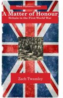 A Matter of Honour: Britain and the First World War 0997094648 Book Cover