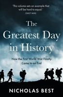 The Greatest Day in History: How the Great War Really Ended 183901315X Book Cover