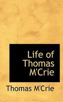 Life of Thomas M'Crie 1358602298 Book Cover