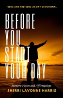 BEFORE YOU START YOUR DAY: 30-DAY DEVOTIONAL FOR TEENS AND PRETEENS B099TRL248 Book Cover
