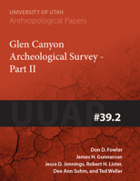 Glen Canyon Archaeological Survey Part II: UUAP 39.2 1607810700 Book Cover