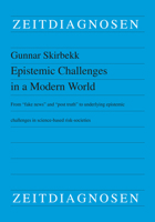 Epistemic Challenges in a Modern World: From "fake news" and "post truth" to underlying epistemic challenges in science-based risk-societies 3643911718 Book Cover