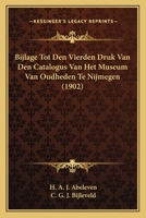 Bijlage Tot Den Vierden Druk Van Den Catalogus Van Het Museum Van Oudheden Te Nijmegen (1902) 1160046549 Book Cover