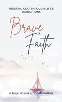 Brave Faith: Trusting God Through Life's Transitions B0HC1FTGNH Book Cover