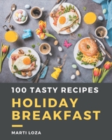 100 Tasty Holiday Breakfast Recipes: Holiday Breakfast Cookbook - Your Best Friend Forever B08FNMPDXG Book Cover
