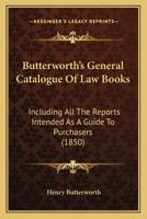 Butterworth's General Catalogue Of Law Books: Including All The Reports Intended As A Guide To Purchasers 1023712431 Book Cover