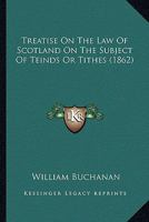 Treatise on the Law of Scotland on the Subject of Teinds or Tithes 1240058667 Book Cover