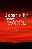 Essence Of The Word: The Words of Our LORD in the New Testament 0692096205 Book Cover