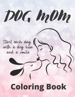 Dog Mom Coloring Book: dog mom quotes coloring book:Perfect For Girls/mom B091DJDJ2T Book Cover