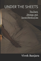 Under the Sheets: The Dark, Strange, and Secret World of Sex B0FH7KX3YR Book Cover