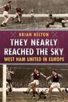 They Nearly Reached the Sky: West Ham United in Europe 1781555702 Book Cover