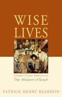 Wise Lives: Orthodox Christian Reflections on the Wisdom of Sirach 0982277032 Book Cover