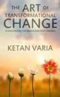 The Art of Transformational Change: A Handbook for Managers and Leaders 0993239005 Book Cover