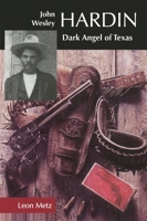John Wesley Hardin: Dark Angel of Texas 0806129956 Book Cover