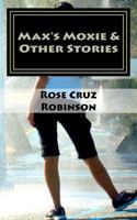 Max's Moxie and Other Stories 1463660863 Book Cover