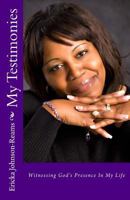 My Testimonies: Witnessing God's Presence In My Life 1499377312 Book Cover