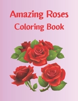 Amazing Roses Coloring Book: adult coloring book roses relax B08DC1P2SR Book Cover