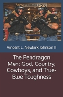 The Pendragon Men: God, Country, Cowboys, and True-Blue Toughness B0GHHVBTK4 Book Cover