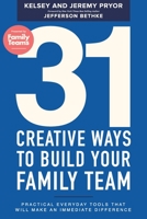 31 Creative Ways to Build Your Family Team: Practical Everyday Tools That Will Make an Immediate Difference 0578526107 Book Cover