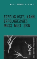 Erfolgloses kann, Erfolgreiches muss Mist sein (German Edition) 374946720X Book Cover