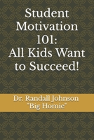 Student Motivation 101: All Kids Want to Succeed! B0FJ6FB8R5 Book Cover