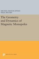 The Geometry and Dynamics of Magnetic Monopoles 0691604118 Book Cover