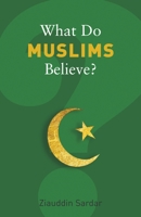 What Do Muslims Believe?: The Roots and Realities of Modern Islam 0802716423 Book Cover