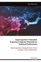 Supercapacitors Unleashed: Exploring Composite Materials for Enhanced Performance: Supercapacitor, Energy density, Power density, Cyclic performance 9999329802 Book Cover