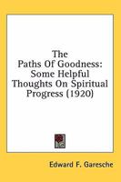 The Paths of Goodness: Some Helpful Thoughts on Spiritual Progress 1461160979 Book Cover