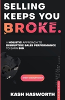 Selling Keeps You Broke: A Holistic Approach to Disruptive Sales Performance to Earn Big B0C2CF36N2 Book Cover