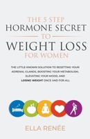 The 5 Step Hormone Secret to Weight Loss For Women B0CS4TDR62 Book Cover