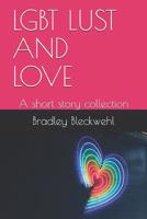 Lgbt Lust and Love: A Short Story Collection 1090787979 Book Cover