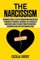The Narcissism: Beginners guide to better understand narcissistic personality disorder, recognize the features of narcissists and to escape from psychopaths, sociopaths and affective manipulators 1676729933 Book Cover