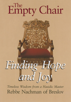 The Empty Chair: Finding Hope & Joy - Timeless Wisdom from a Hasidic Master, Rebbe Nachmann of Breslov 1879045672 Book Cover