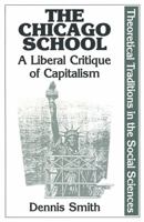 The Chicago School: A Liberal Critique of Capitalism (Theoretical Traditions in the Social Sciences) 033336659X Book Cover