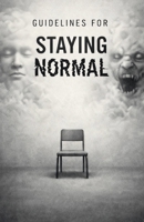 Guidelines for Staying Normal: A Quiet Horror Told Through Rules, Notices, and Procedures B0GBCD45SQ Book Cover