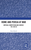 Rome and Persia at War and Peace: Competition and Contact in the Near East, 193 to 363 AD 1472418174 Book Cover