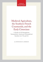 Medieval Agriculture, the Southern French Countryside, and the Early Cistercians: A Study of 43 Monasteries (Transactions of the American Philosophical Society) 0871697653 Book Cover