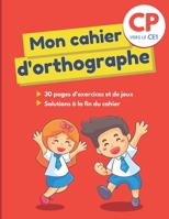 Mon cahier d'orthographe: Grand cahier avec 30 pages d'exercices ludiques et variés pour apprendre aux enfants de 6 et 7 ans à écrire les mots c B08VLM1RDD Book Cover