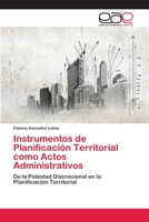 Instrumentos de Planificación Territorial como Actos Administrativos: De la Potestad Discrecional en la Planificación Territorial 3659086835 Book Cover